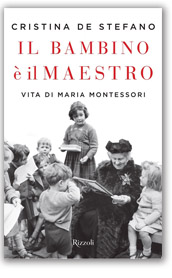 Il bambino è il maestro: vita di Maria Montessori